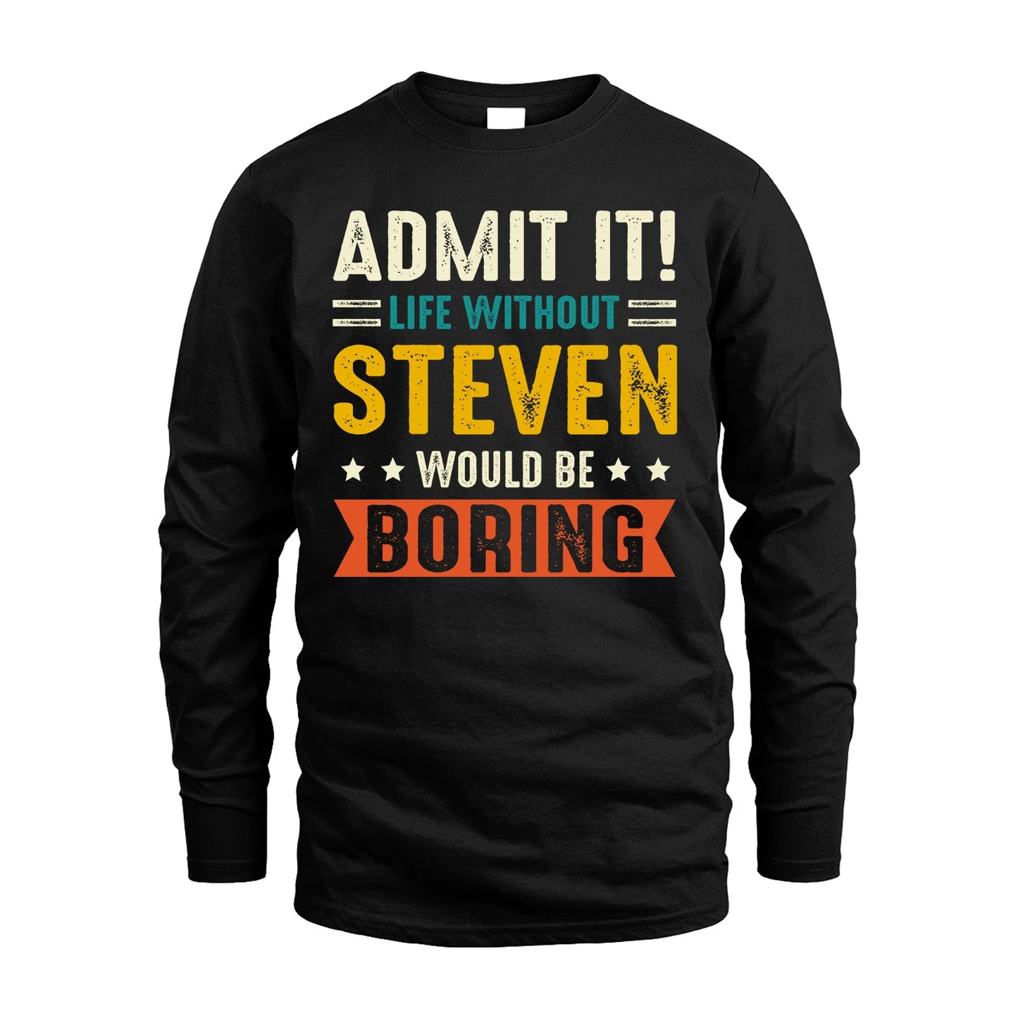 STEVEN 13K1-124–Personalized Funny Quote Apparel “Life Without NAME Would Be Boring”