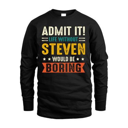 STEVEN 13K1-124–Personalized Funny Quote Apparel “Life Without NAME Would Be Boring”