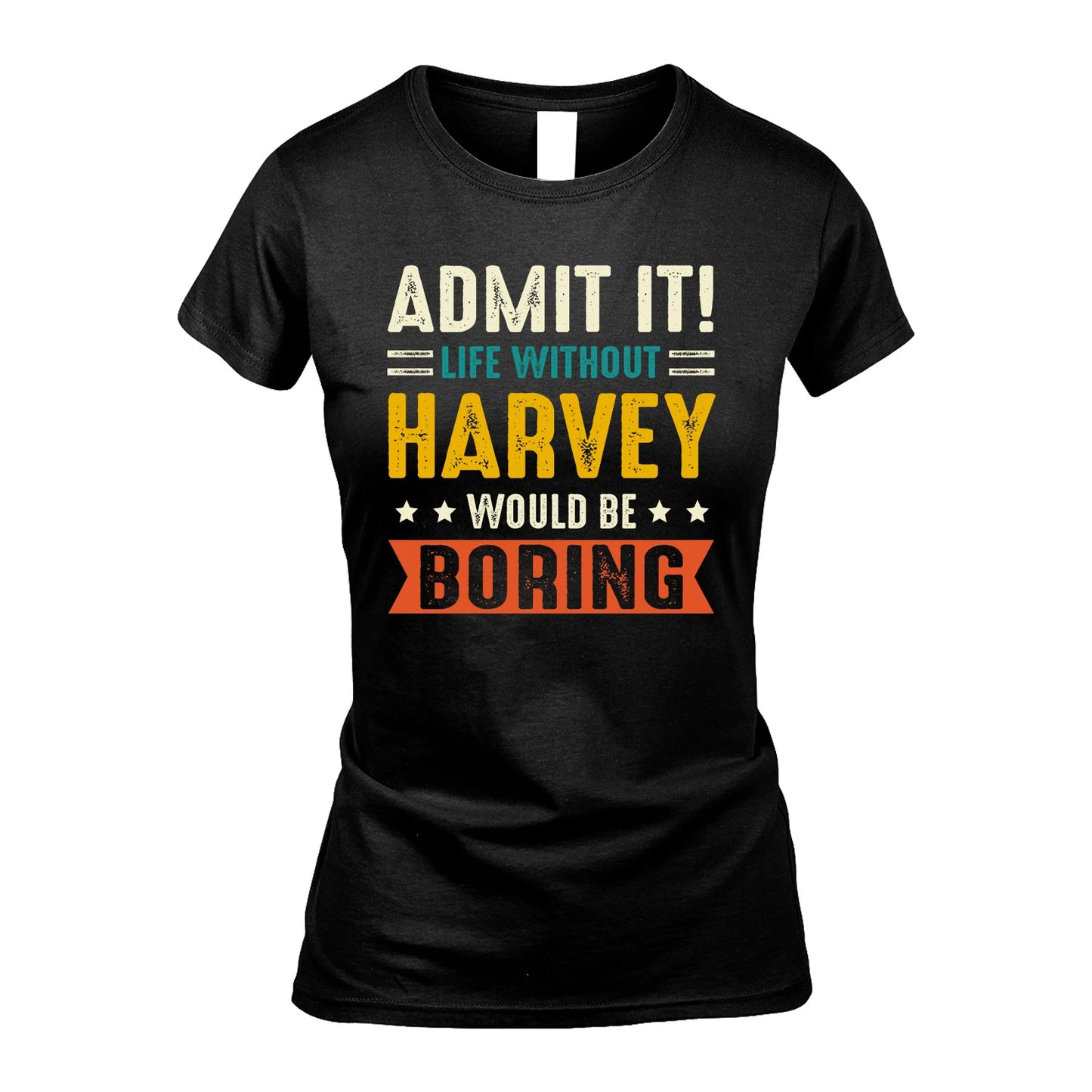 HARVEY 13K2-124–Personalized Funny Quote Apparel “Life Without NAME Would Be Boring”