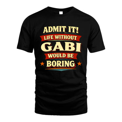GABI 13K4-503 Personalized "Admit It Life Without..."