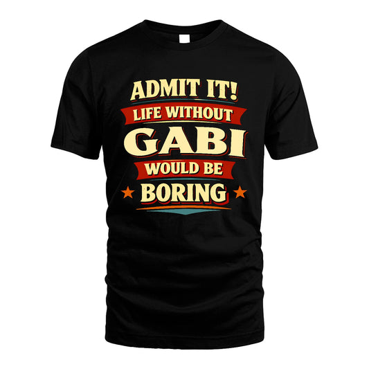 GABI 13K4-503 Personalized "Admit It Life Without..."