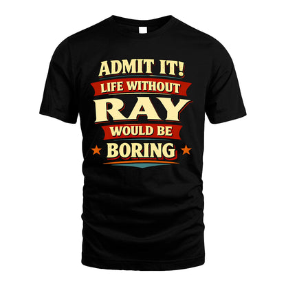 RAY 13K1-503 Admit It Life Without...