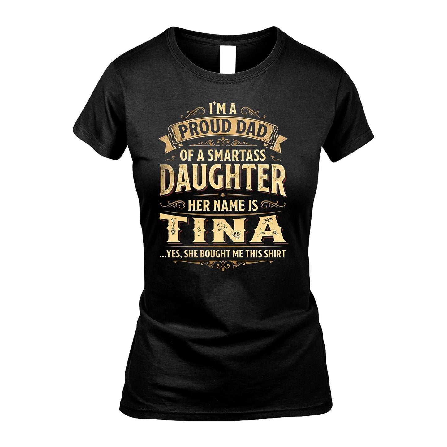 TINA 13K1-356 I'm A Proud Dad Of A Smartass Daughter Her Name Is...