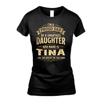 TINA 13K1-356 I'm A Proud Dad Of A Smartass Daughter Her Name Is...