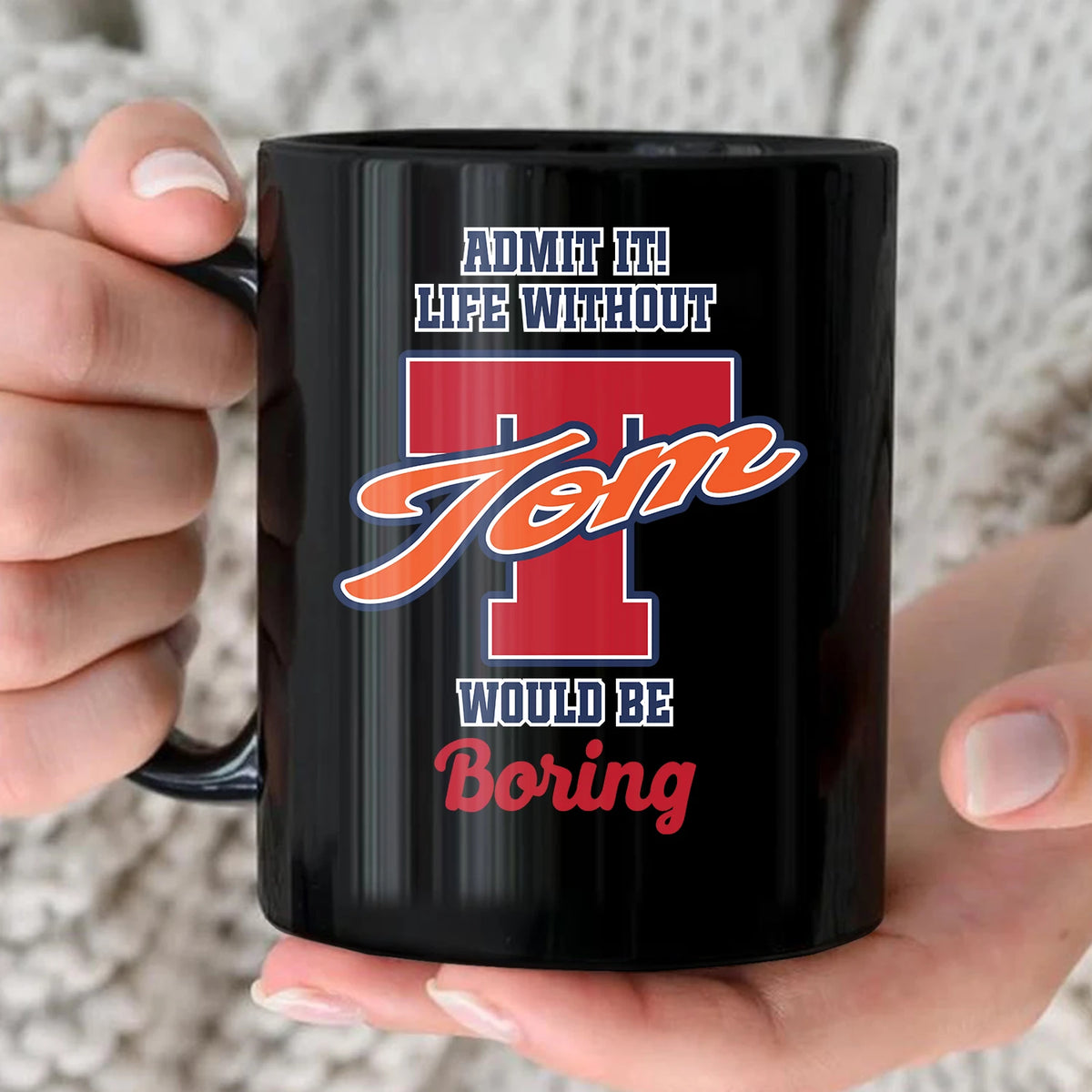 Admit It Life Without Your Name Would Be Boring Sporty Mug TOM 13K1 MG17