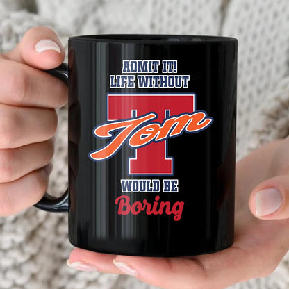 Admit It Life Without Your Name Would Be Boring Sporty Mug TOM 13K1 MG17
