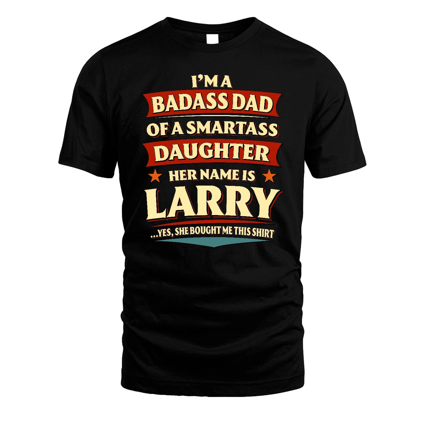 LARRY 13K1-535 I'm A Badass Dad Of A Smartass Daughter Her Name Is ...