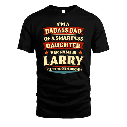 LARRY 13K1-535 I'm A Badass Dad Of A Smartass Daughter Her Name Is ...