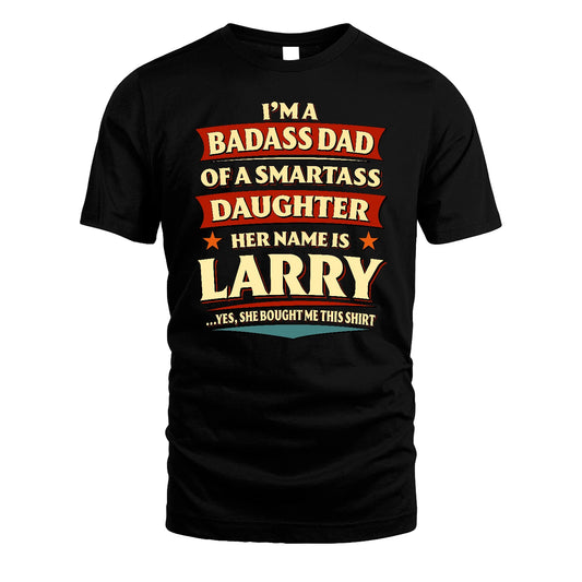 LARRY 13K1-535 I'm A Badass Dad Of A Smartass Daughter Her Name Is ...