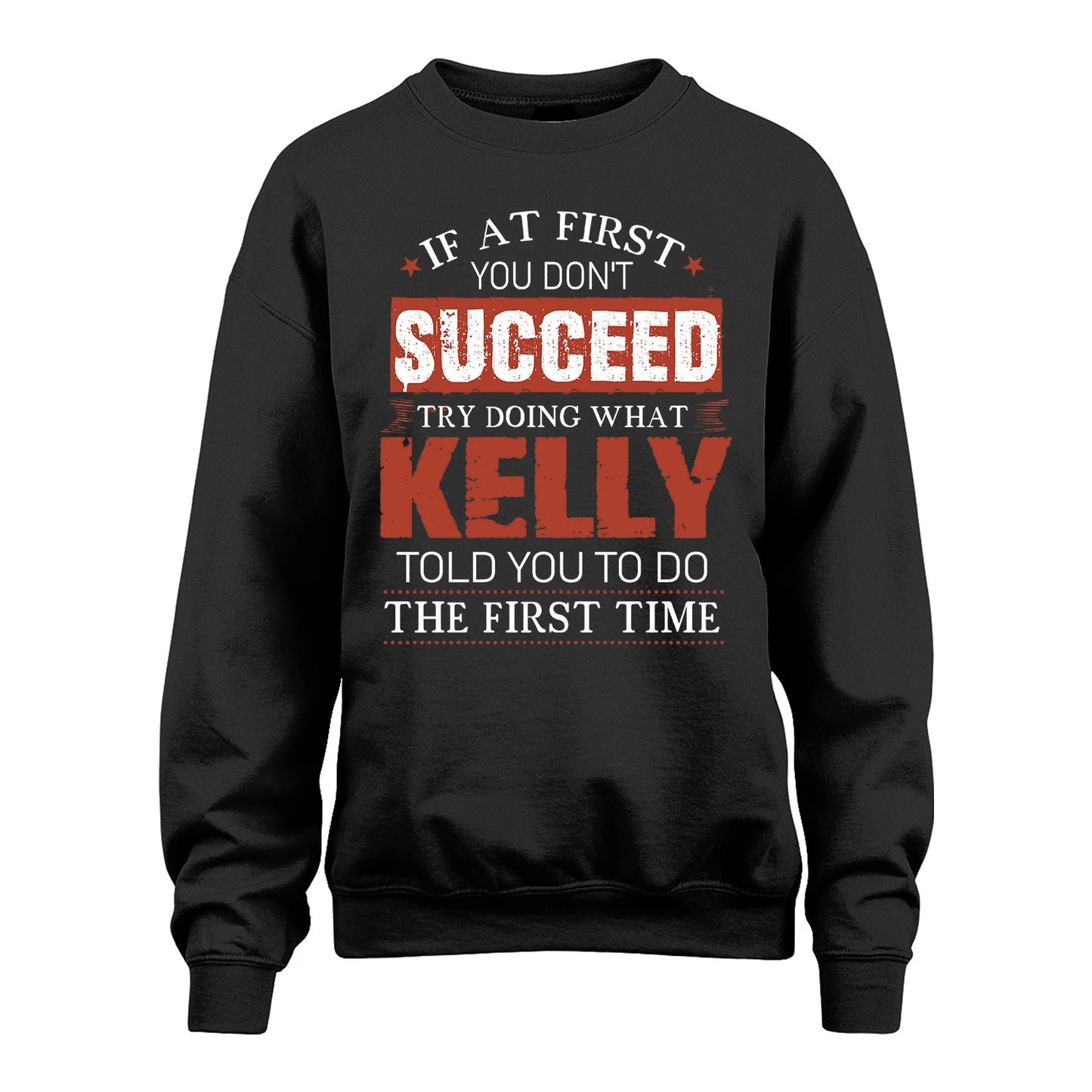 KELLY 13K1-82–Personalized Funny Quote Apparel “If At First You Don’t Succeed”