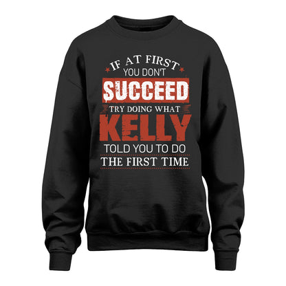 KELLY 13K1-82–Personalized Funny Quote Apparel “If At First You Don’t Succeed”
