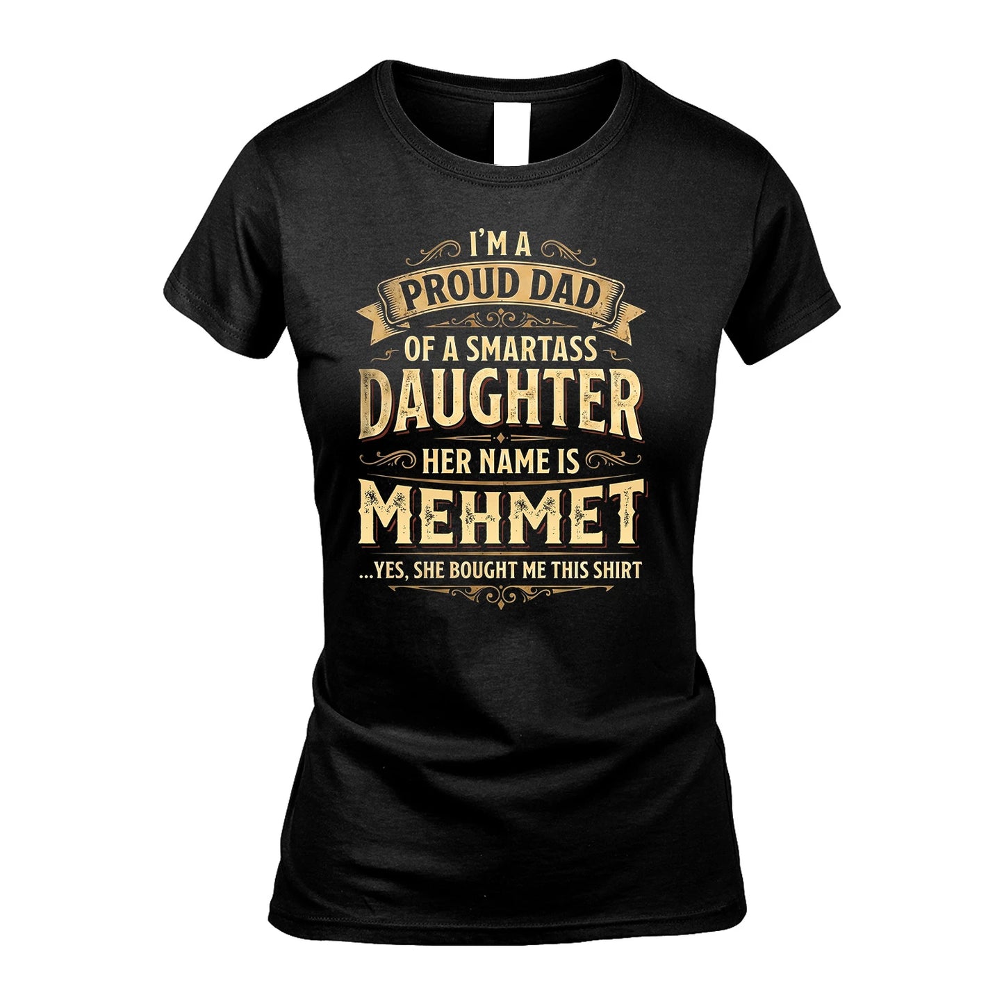 MEHMET 13K1-356 I'm A Proud Dad Of A Smartass Daughter Her Name Is...
