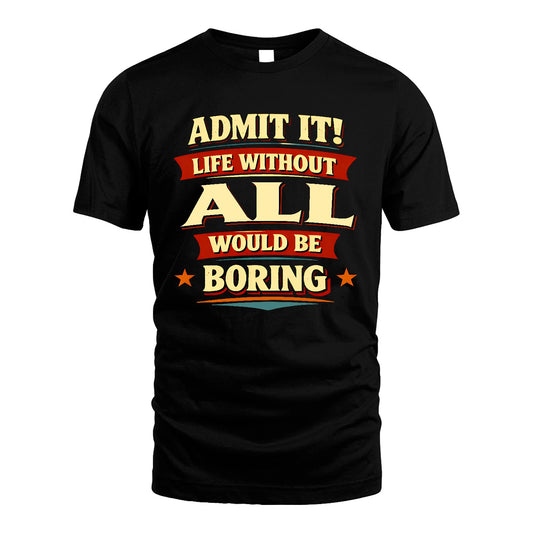 ALL 13K4-503 Personalized "Admit It Life Without..."