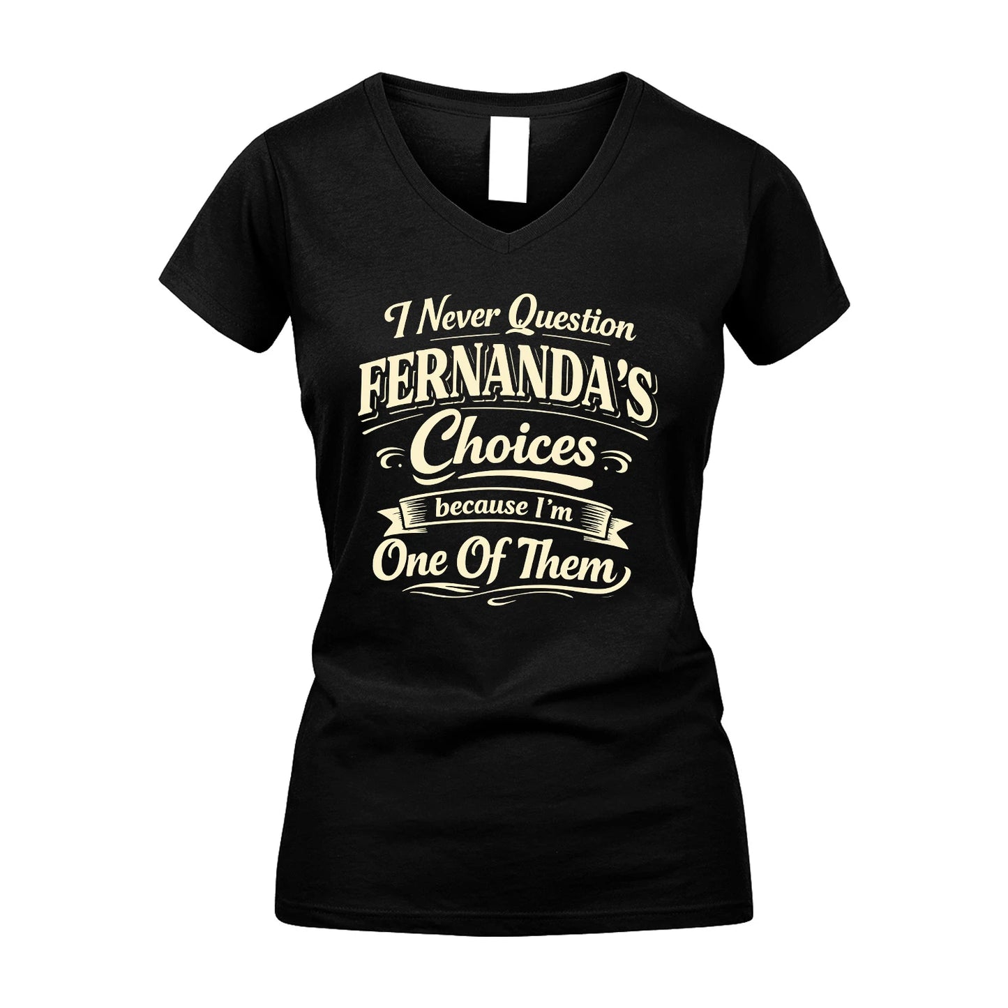 FERNANDA 13K1-532 I Never Question... Choices Because I'm One Of Them