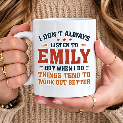 I Don’t Always Listen to Your Name Funny Mug EMILY 13K1 MG12