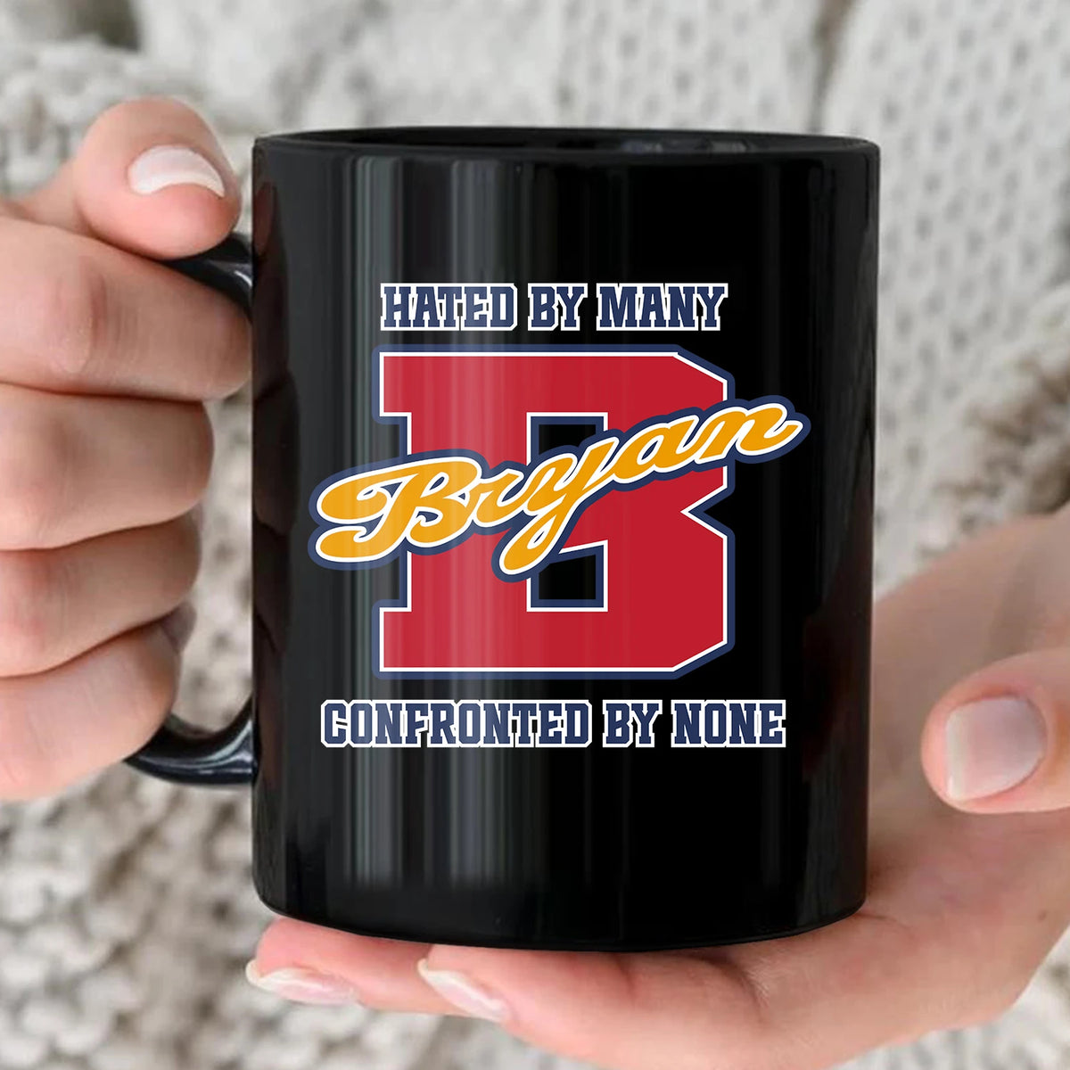 Hated By Many Confronted By None Cool Mug BRYAN 13K1 MG16
