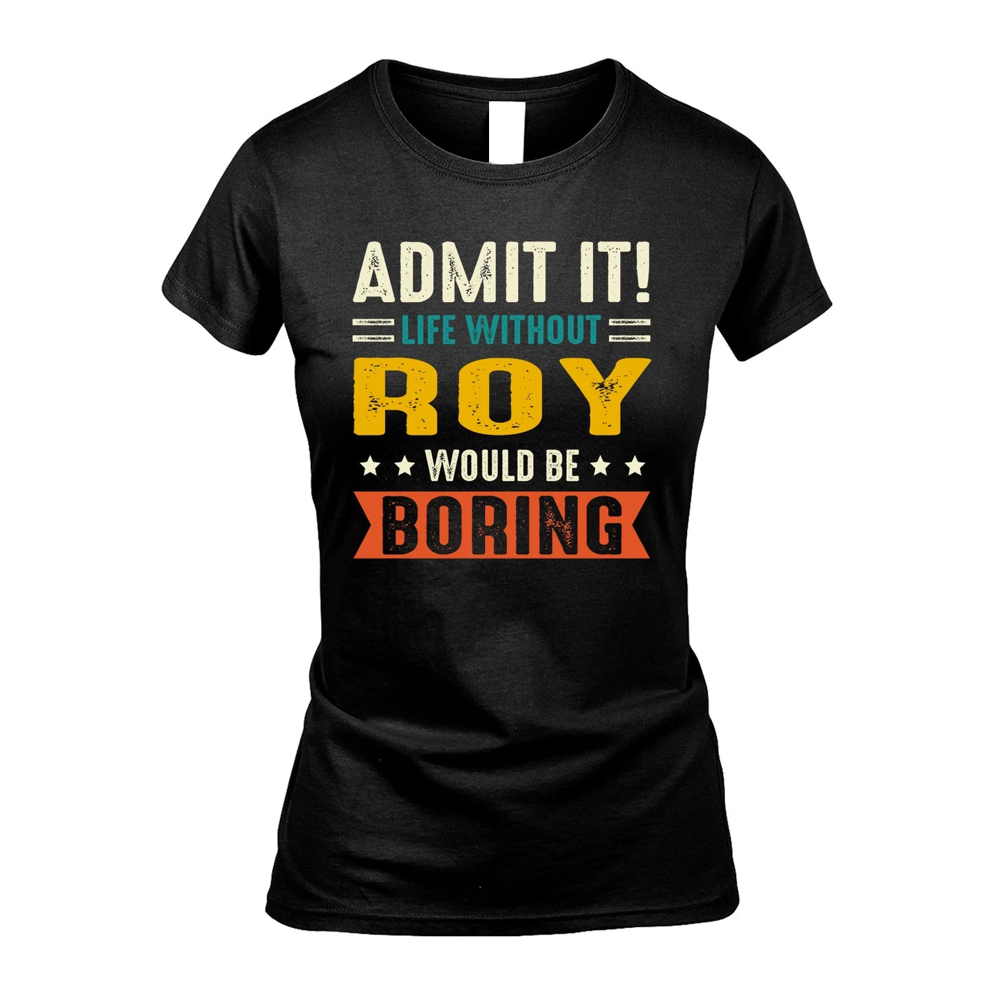 ROY 13K1-124–Personalized Funny Quote Apparel “Life Without NAME Would Be Boring”