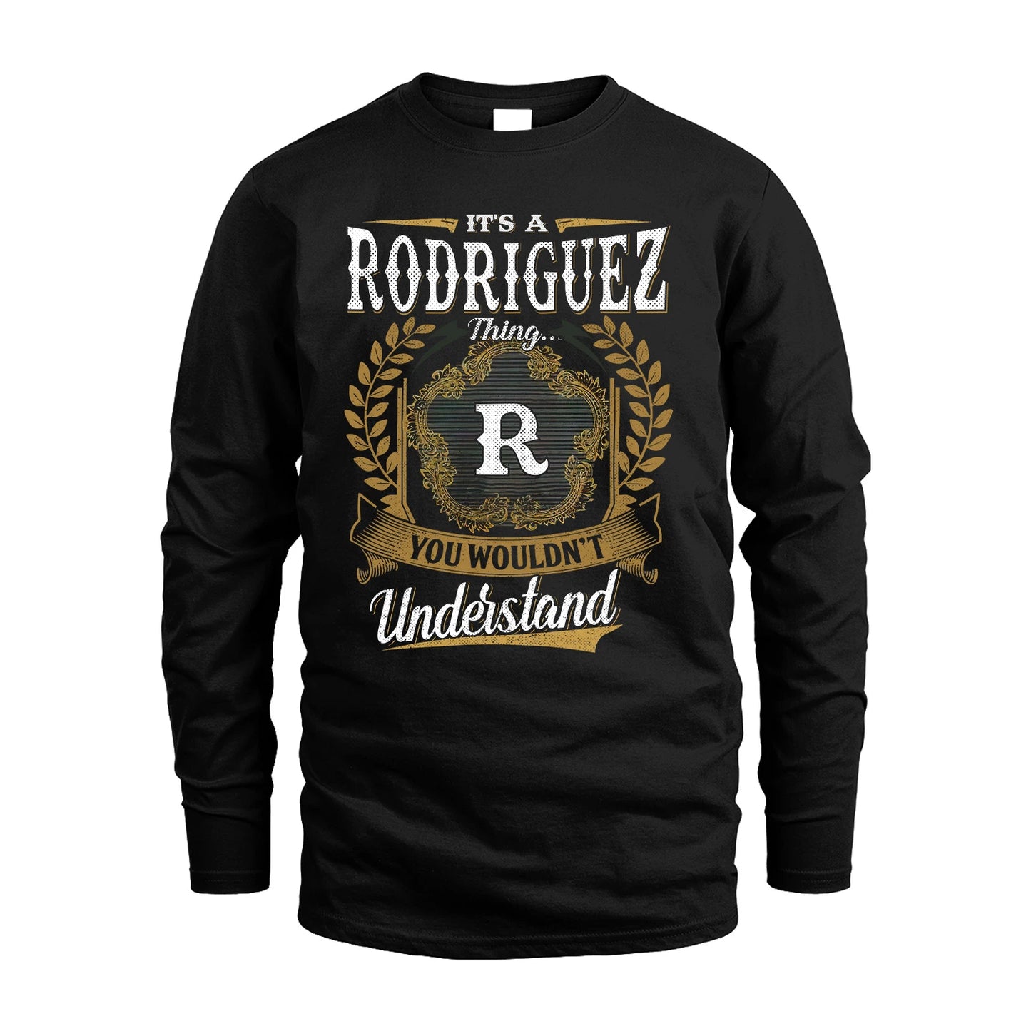 RODRIGUEZ 13K1-1–Personalized Name Quote Apparel “It’s an NAME Thing You Wouldn’t Understand”