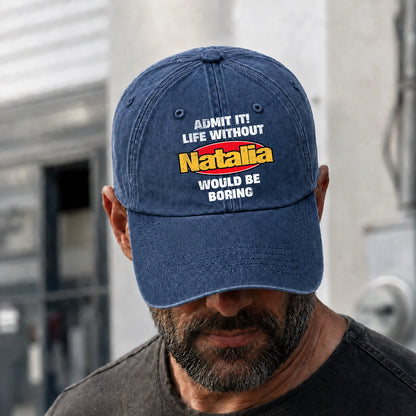 Admit It Life Without Your Name Would Be Boring Funny Washed Cap NATALIA 13K1 C169PF