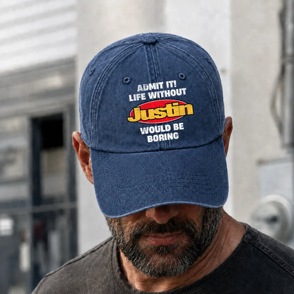 Admit It Life Without Your Name Would Be Boring Funny Washed Cap JUSTIN 13K1 C169PF