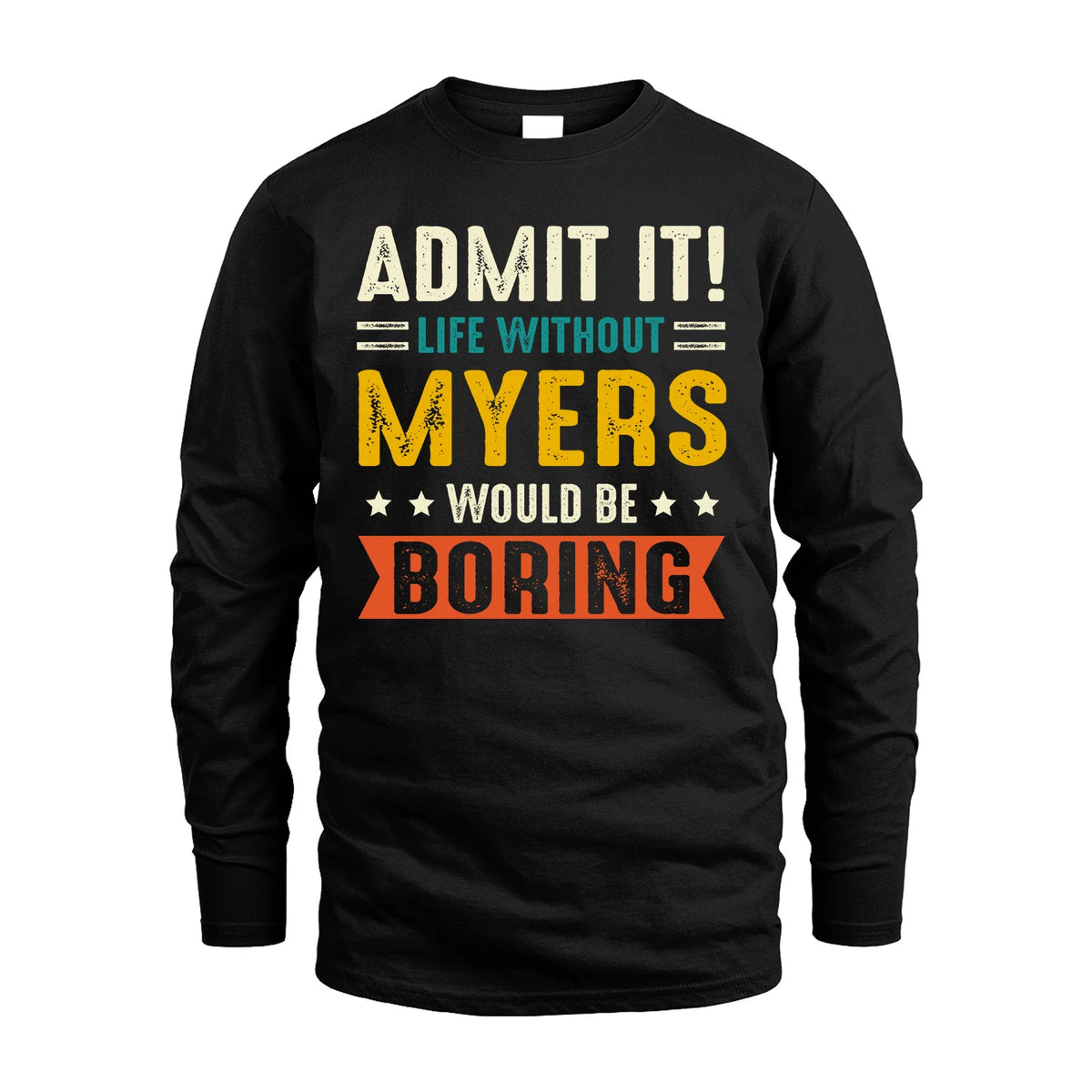 MYERS 13K2-124–Personalized Funny Quote Apparel “Life Without NAME Would Be Boring”