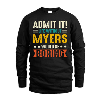 MYERS 13K2-124–Personalized Funny Quote Apparel “Life Without NAME Would Be Boring”