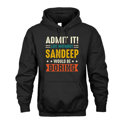 SANDEEP 13K2-124–Personalized Funny Quote Apparel “Life Without NAME Would Be Boring”