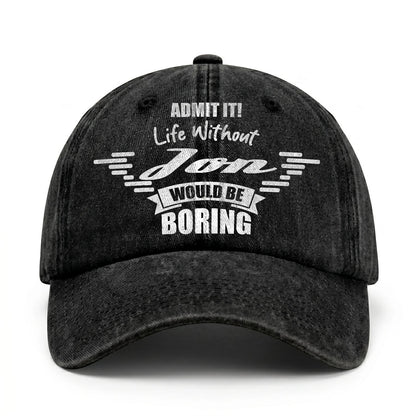 Admit It Life Without Your Name Would Be Boring Vintage Cap JON 13K1 C44PF