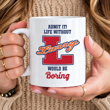 Admit It Life Without Your Name Would Be Boring Sporty Mug LARRY 13K1 MG17