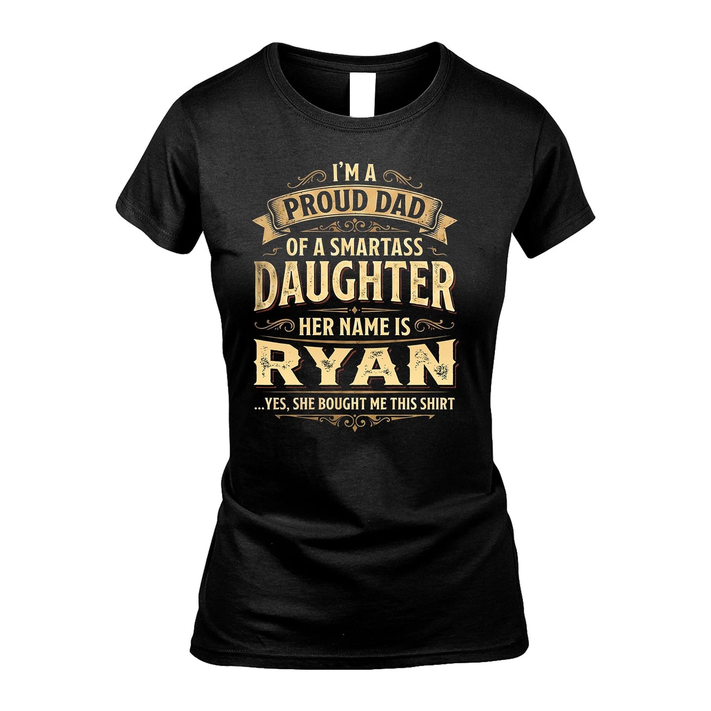 RYAN 13K1-356 I'm A Proud Dad Of A Smartass Daughter Her Name Is...