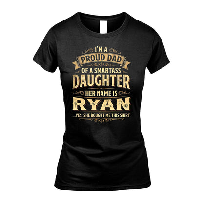 RYAN 13K1-356 I'm A Proud Dad Of A Smartass Daughter Her Name Is...