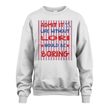 LORI 13K1-545 Admit It Life Without Name Would Be Boring