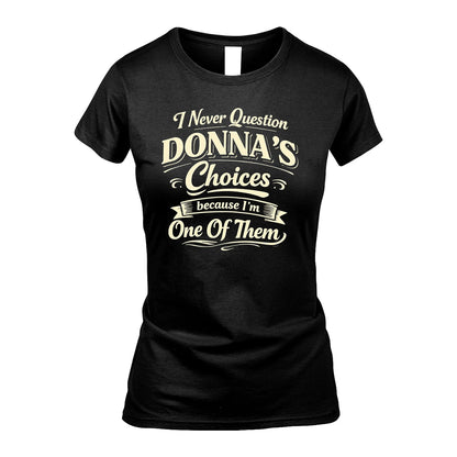 DONNA 13K1-532 I Never Question... Choices Because I'm One Of Them