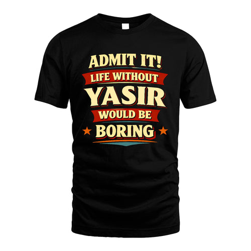 YASIR 13K10-503 Admit It Life Without...