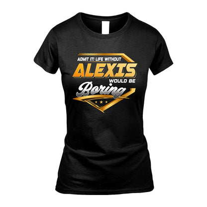 ALEXIS 13K1-513 Personalized "Admit It! Life Without ... Would Be Boring"