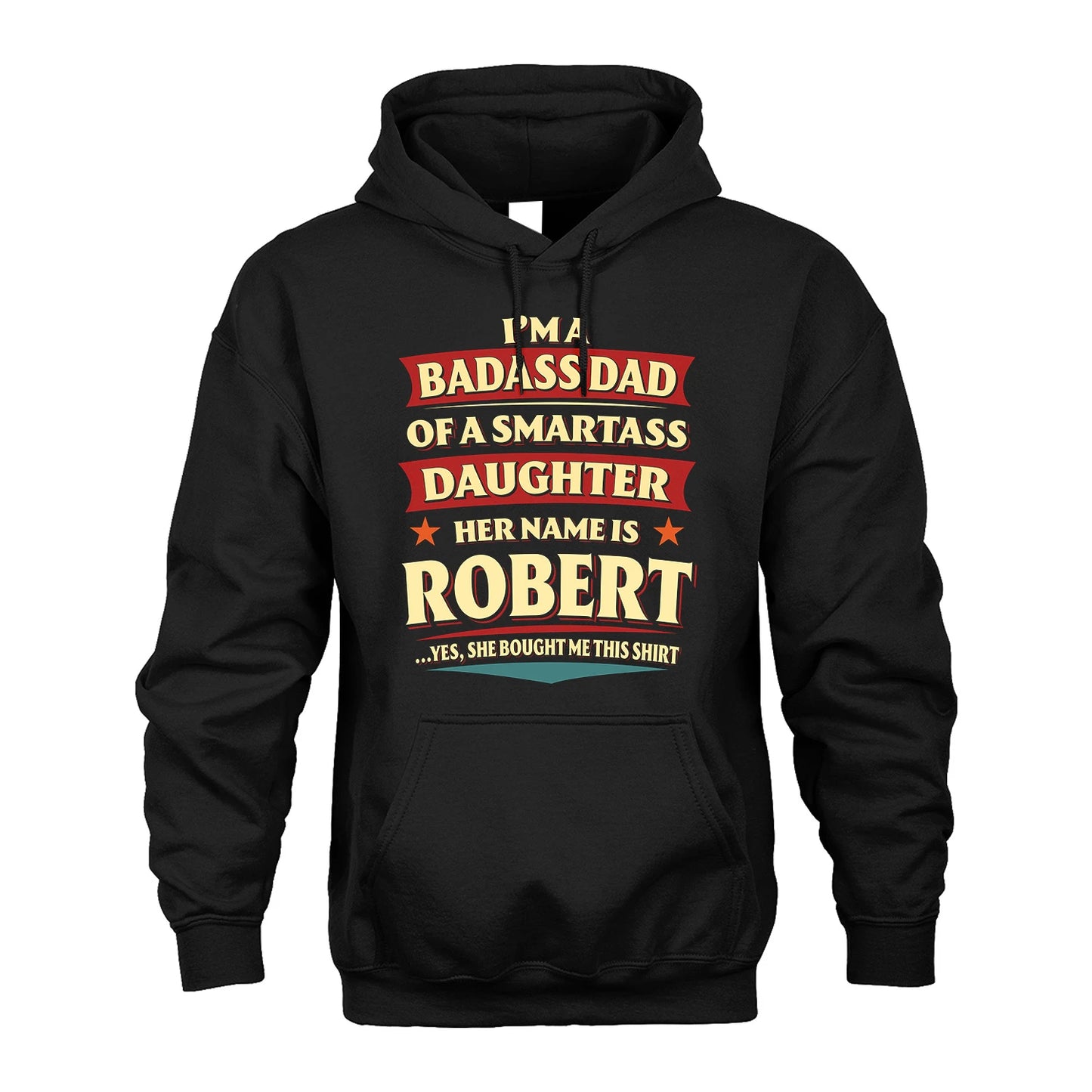 ROBERT 13K1-535 I'm A Badass Dad Of A Smartass Daughter Her Name Is ...