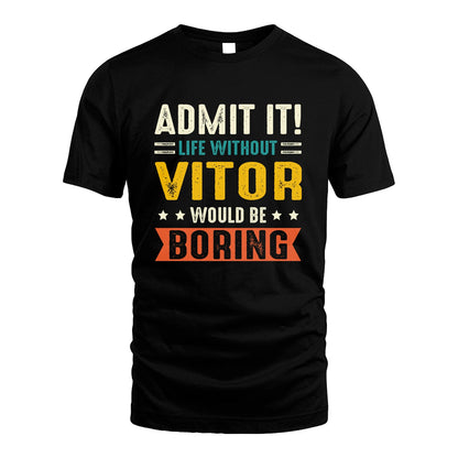 VITOR 13K3-124–Personalized Funny Quote Apparel “Life Without NAME Would Be Boring”