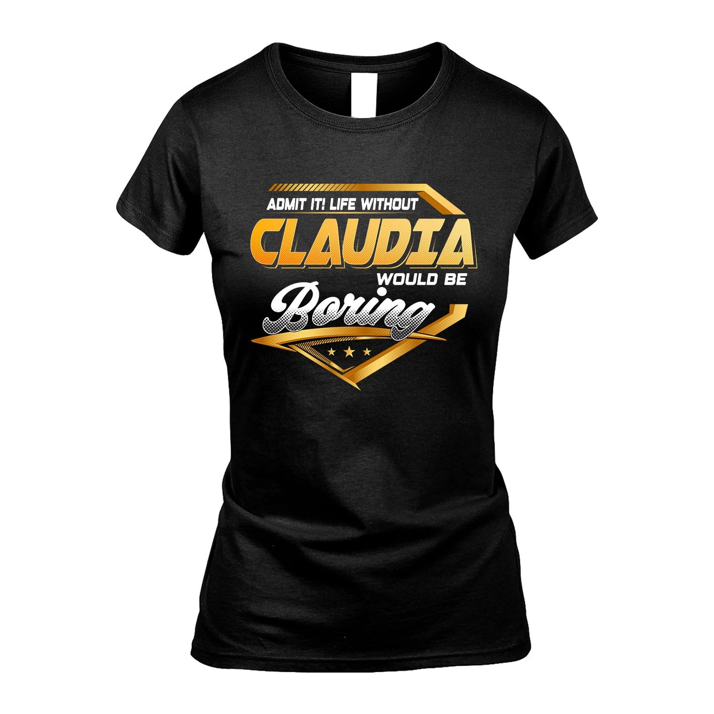 CLAUDIA 13K1-513 Personalized "Admit It! Life Without ... Would Be Boring"