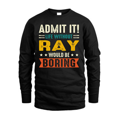 RAY 13K1-124–Personalized Funny Quote Apparel “Life Without NAME Would Be Boring”