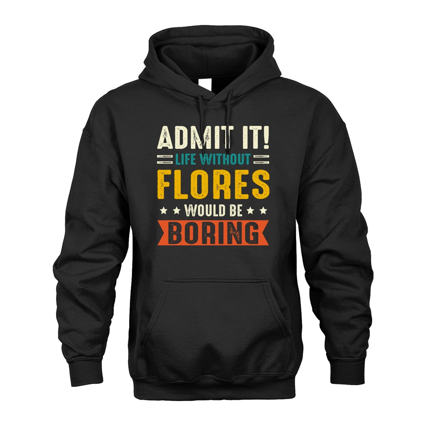 FLORES 13K1-124–Personalized Funny Quote Apparel “Life Without NAME Would Be Boring”