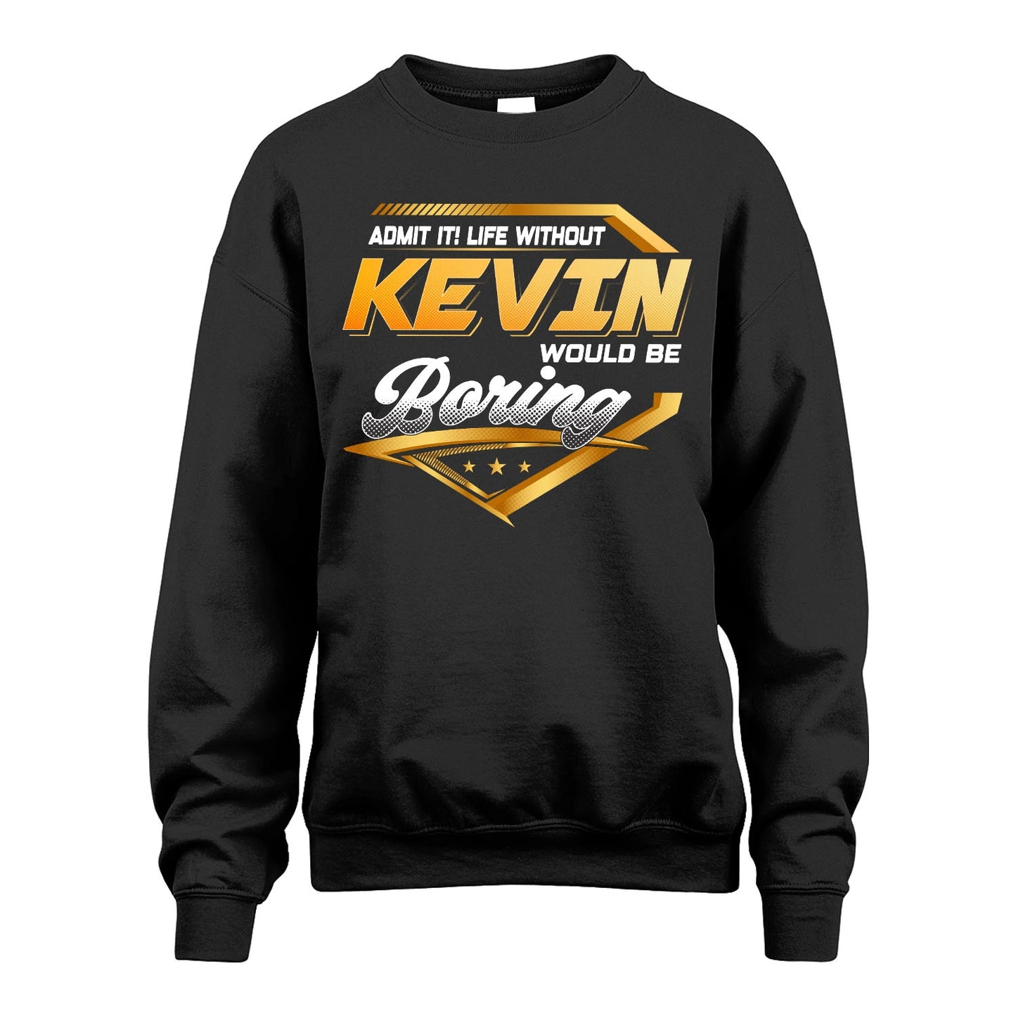 KEVIN 13K1-513 Personalized "Admit It! Life Without ... Would Be Boring"