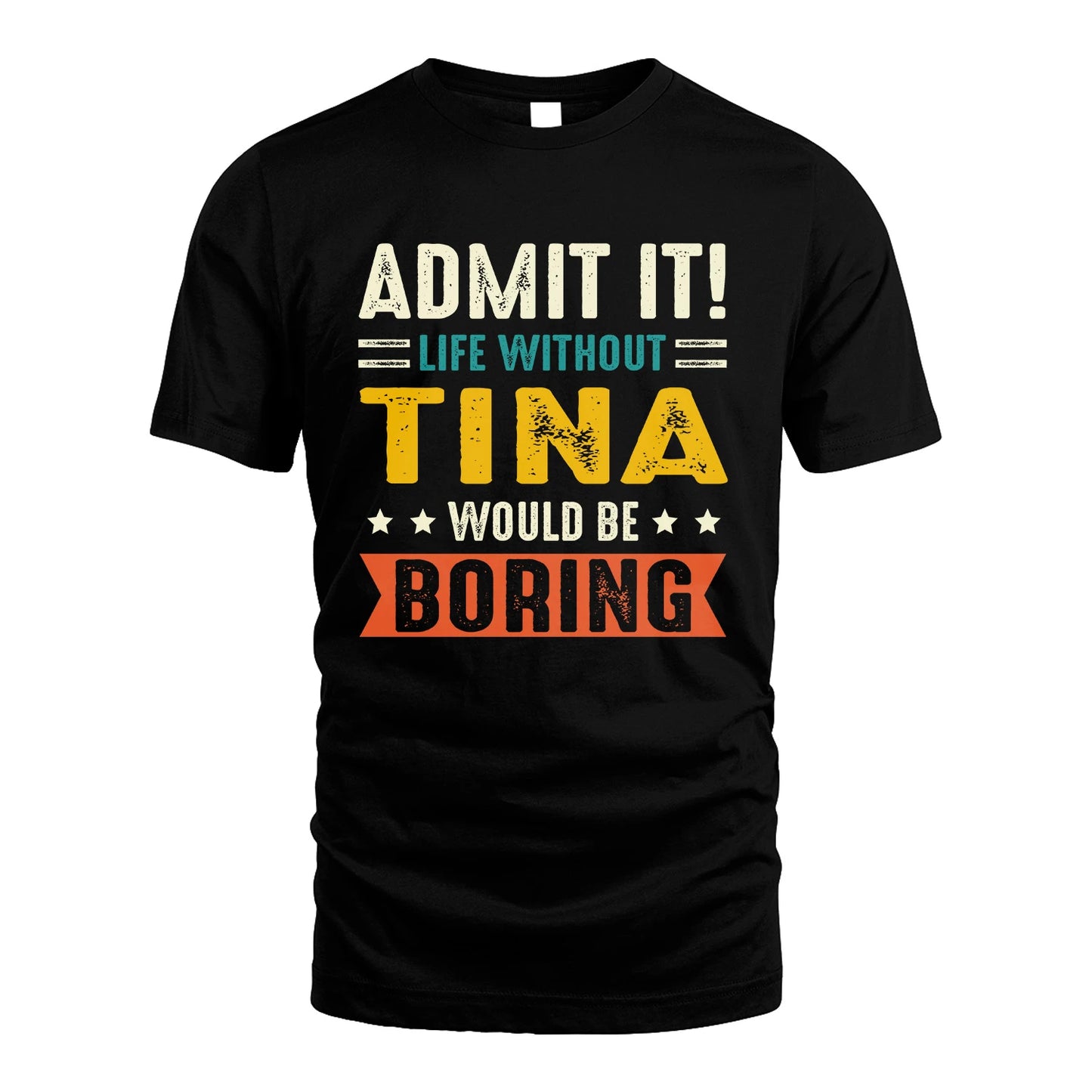 TINA 13K1-124–Personalized Funny Quote Apparel “Life Without NAME Would Be Boring”