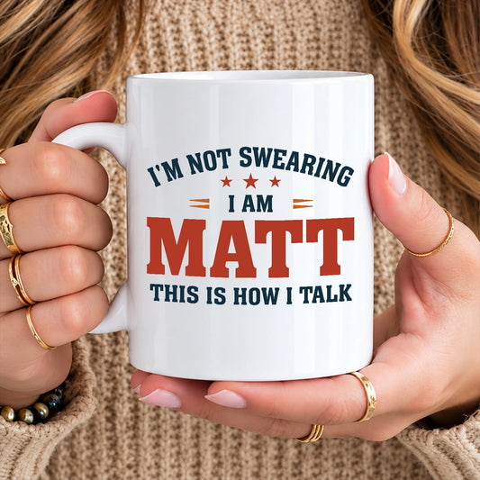 I'm Not Swearing I Am Name This Is How I Talk Funny Mug MATT 13K1 MG38