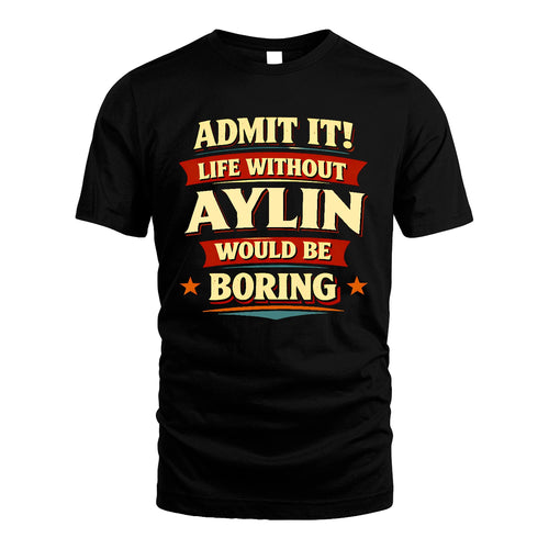 AYLIN 13K7-503 Admit It Life Without...