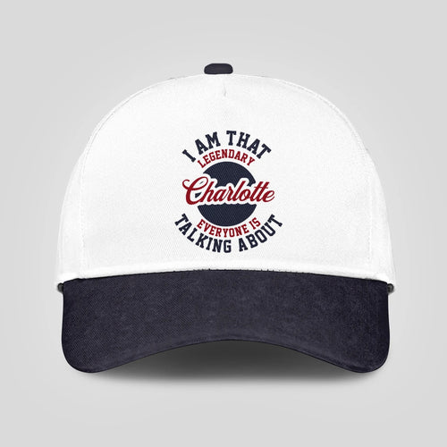 I Am That Legendary Your Name Everyone Is Talking About Baseball Cap CHARLOTTE 13K1 C107PF