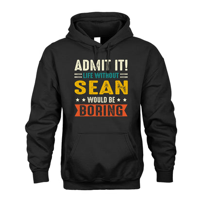 SEAN 13K1-124–Personalized Funny Quote Apparel “Life Without NAME Would Be Boring”