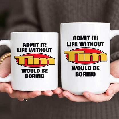 Admit It Life Without Your Name Would Be Boring Vintage Mug TIM 13K1 MG11