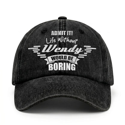 Admit It Life Without Your Name Would Be Boring Vintage Cap WENDY 13K1 C44PF