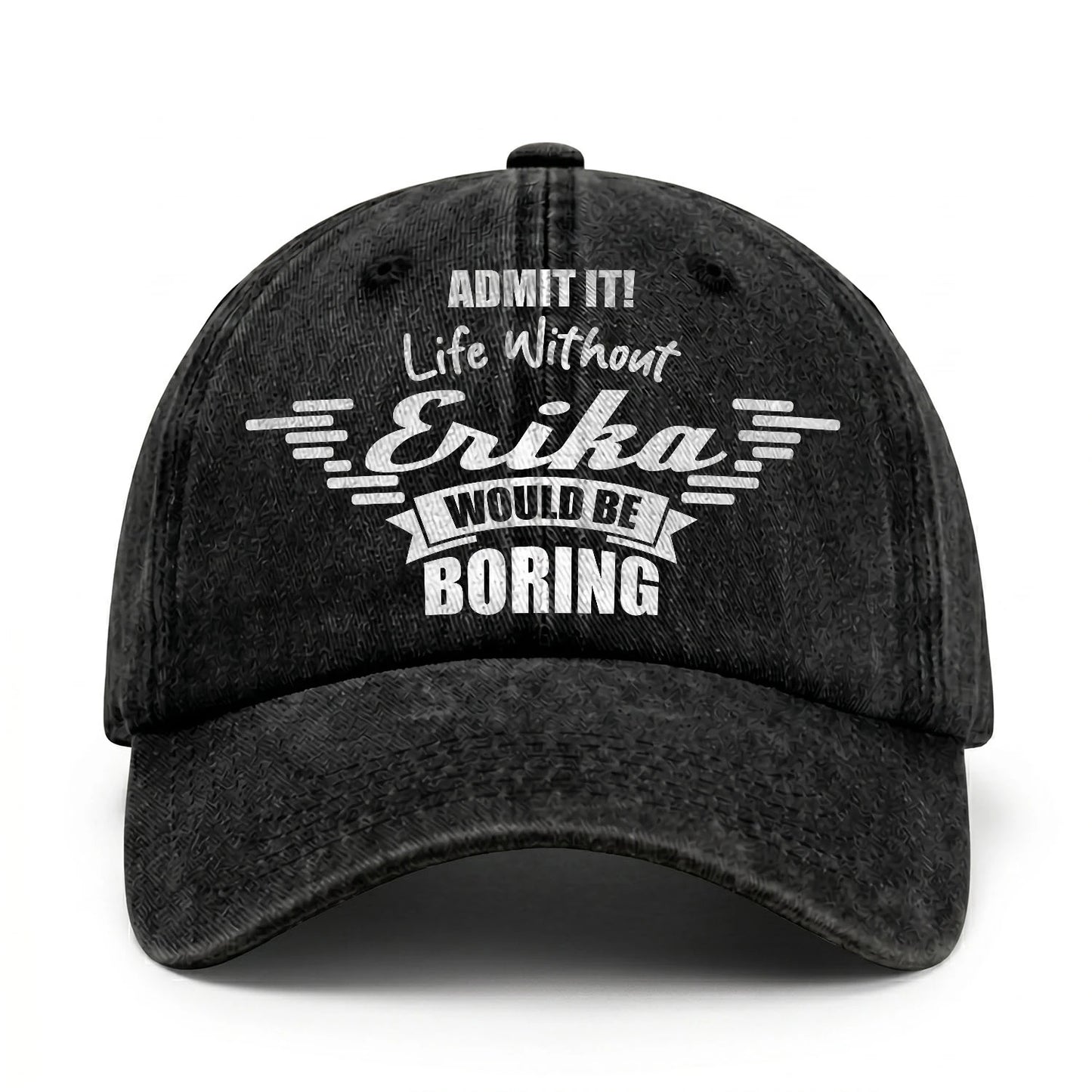 Admit It Life Without Your Name Would Be Boring Vintage Cap ERIKA 13K1 C44PF