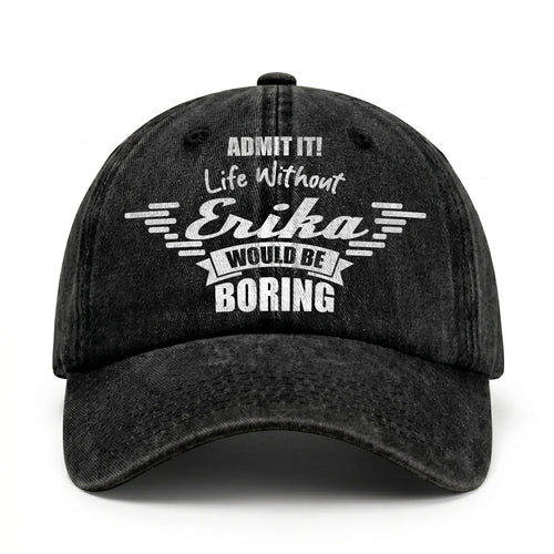 Admit It Life Without Your Name Would Be Boring Vintage Cap ERIKA 13K1 C44PF